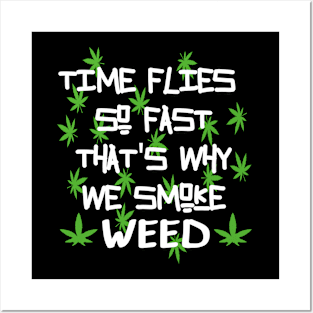 Time flies so fast that's why we smoke weed Posters and Art